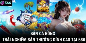 ban ca rong trai nghiem san thuong dinh cao tai 566