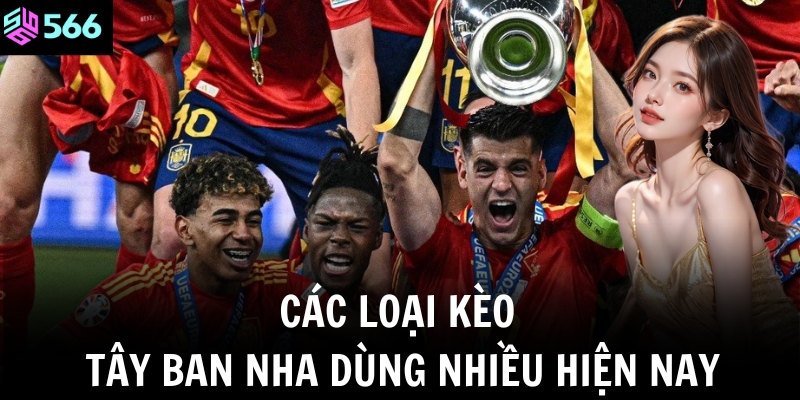 Các loại kèo Tây Ban Nha dùng nhiều hiện nay