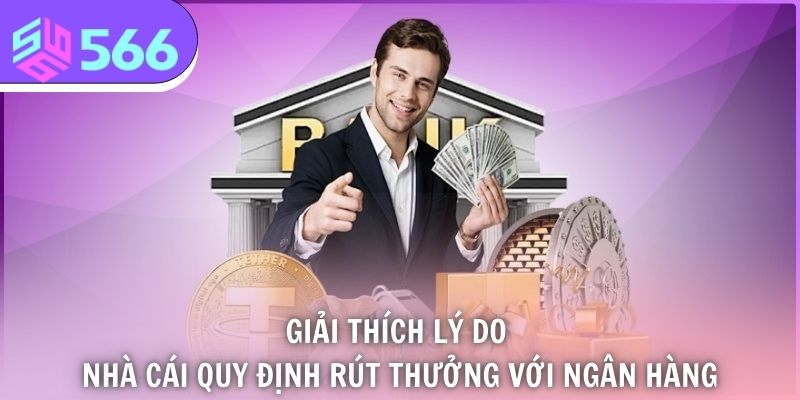 Giải thích lý do nhà cái quy định rút thưởng với ngân hàng